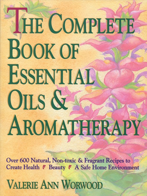 Title details for The Complete Book of Essential Oils and Aromatherapy by Valerie Ann Worwood - Available
